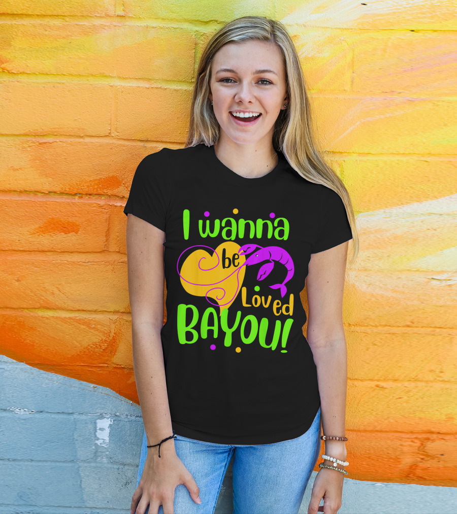 I Wanna Be Loved Bayou Mardi Gras T-Shirt