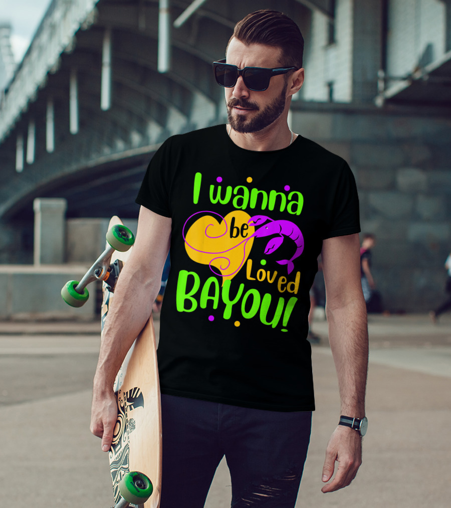 I Wanna Be Loved Bayou Mardi Gras T-Shirt