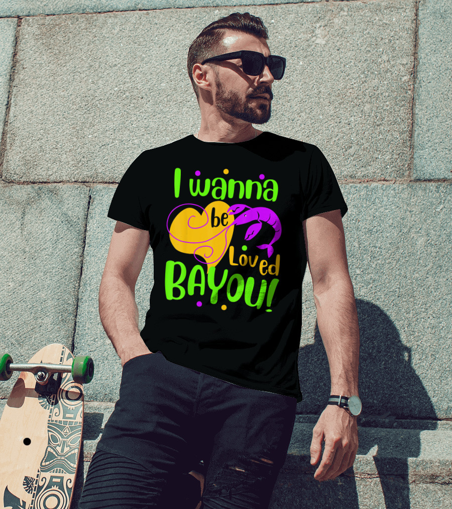 I Wanna Be Loved Bayou Mardi Gras T-Shirt