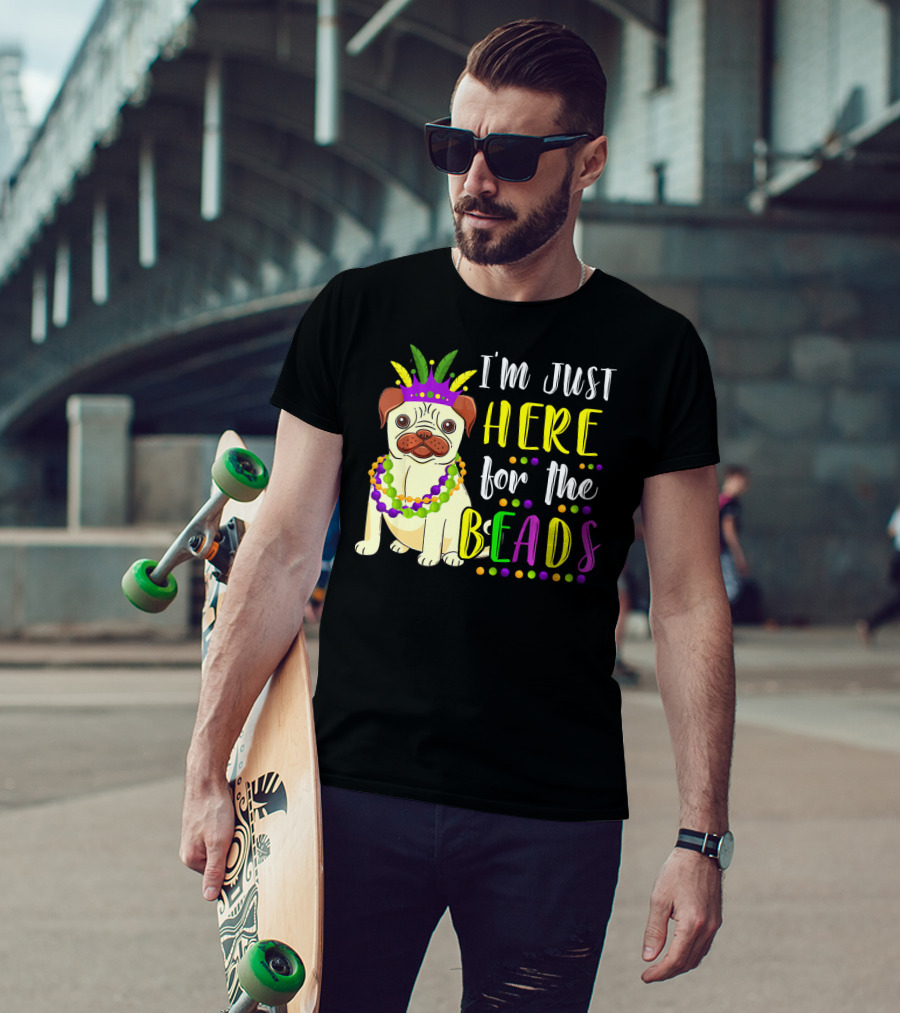 I'm Just Here For The Beads Pug Mardi Gras T-Shirt