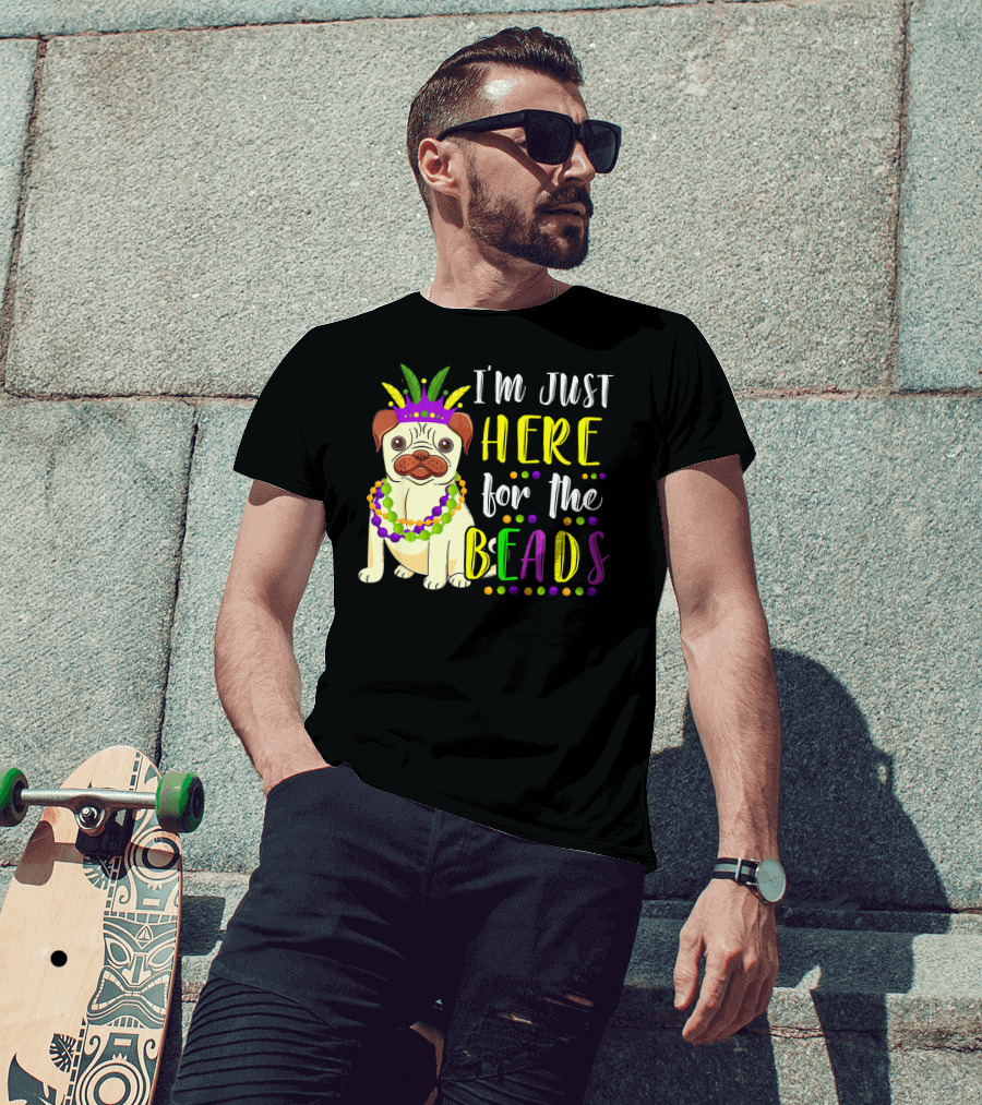 I'm Just Here For The Beads Pug Mardi Gras T-Shirt
