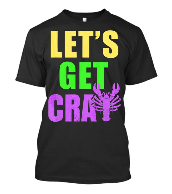 Let's Get Cray Mardi Gras Party Funny With Crawfish T-Shirt