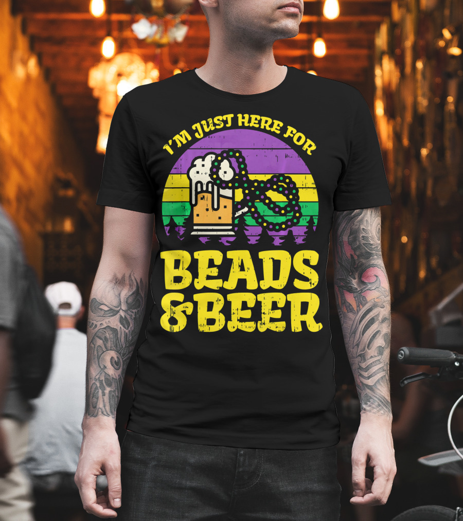 I'm Just Here for Beads and Beer Funny Mardi Gra T-Shirt