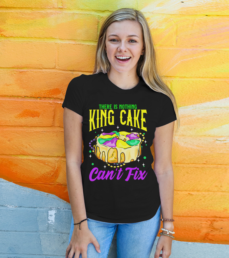 There Is Nothing King Cake Can't Fix Mardi Gras T-Shirt