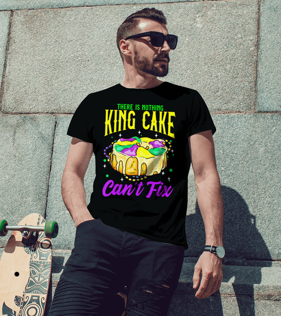 There Is Nothing King Cake Can't Fix Mardi Gras T-Shirt