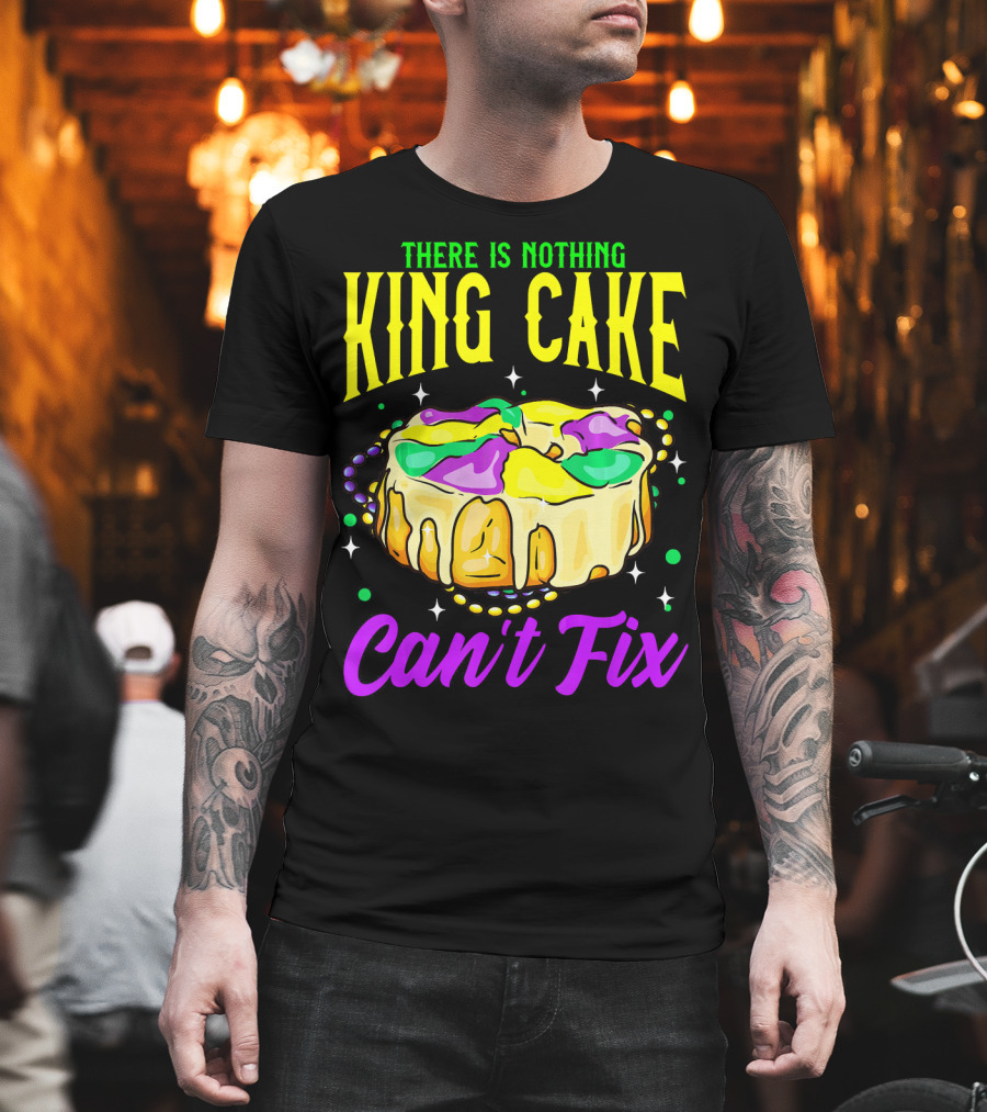 There Is Nothing King Cake Can't Fix Mardi Gras T-Shirt