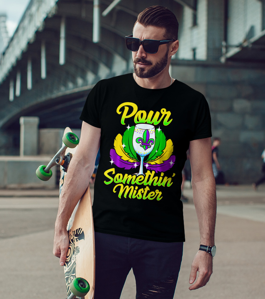 Pour Somethin Mister Mardi Gras Fleur-de-Lis Wine Glass Feathers T-Shirt