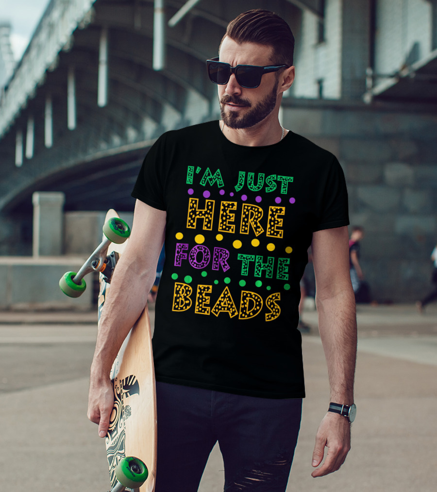 Mardi Gras I'm Just Here For The Beads T-Shirt