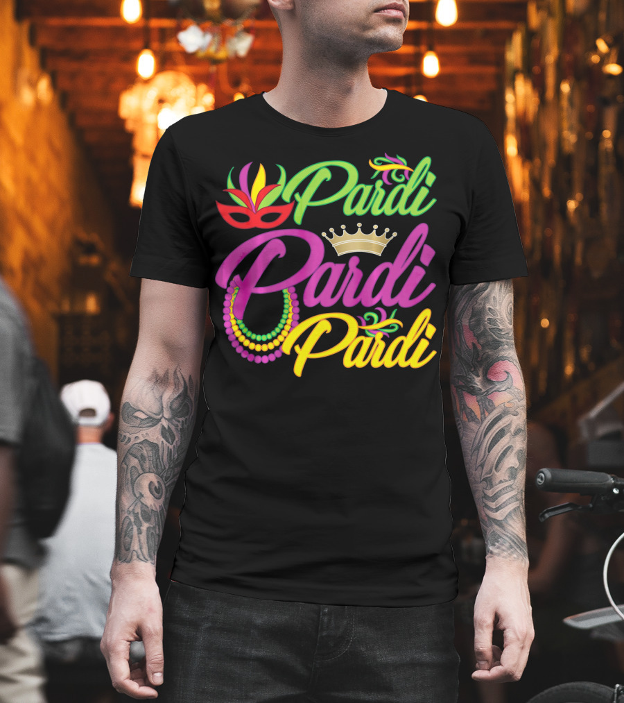 Pardi Pardi Pardi Crown Beads Mask Mardi Gras T-Shirt