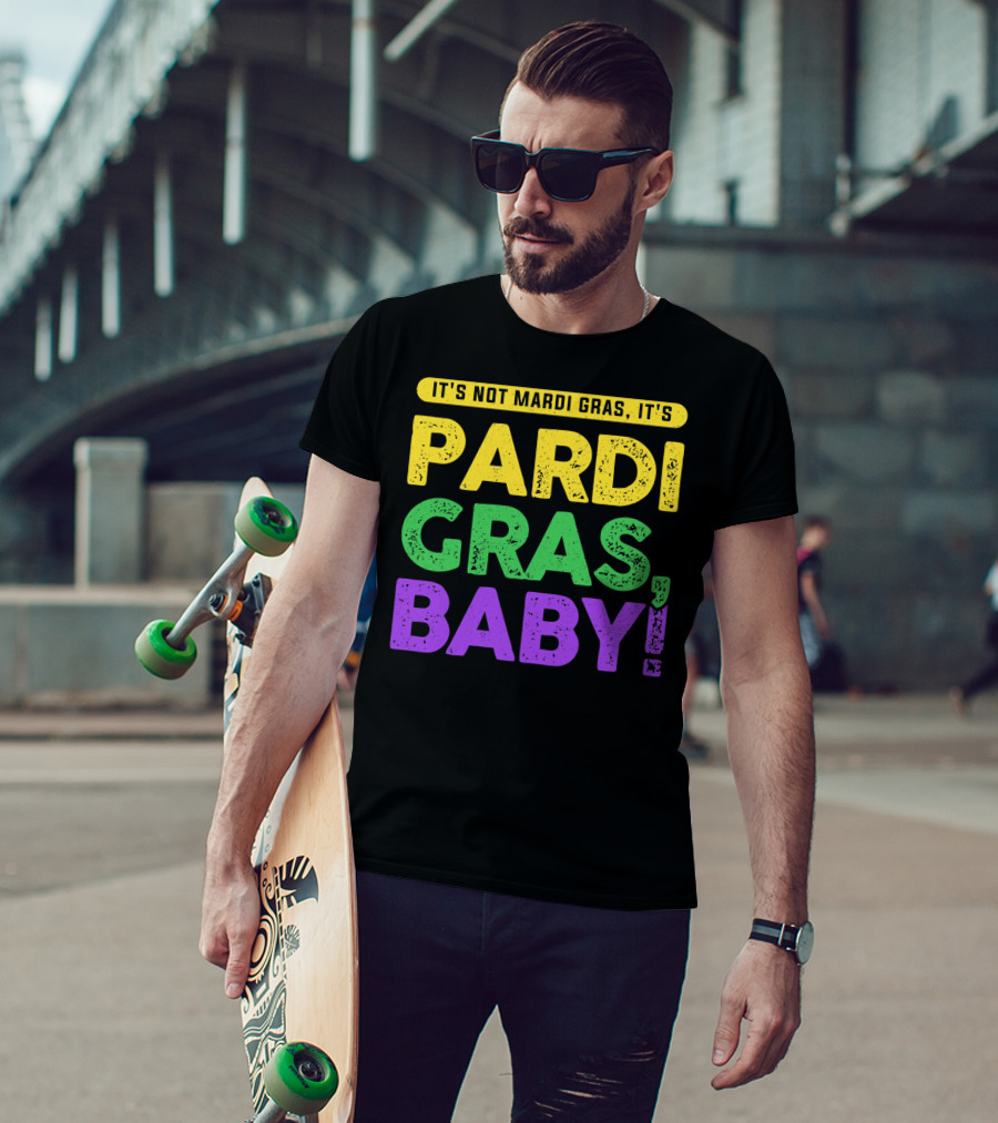 It's Not Mardi Gras It's Pardi Gras Baby T-Shirt