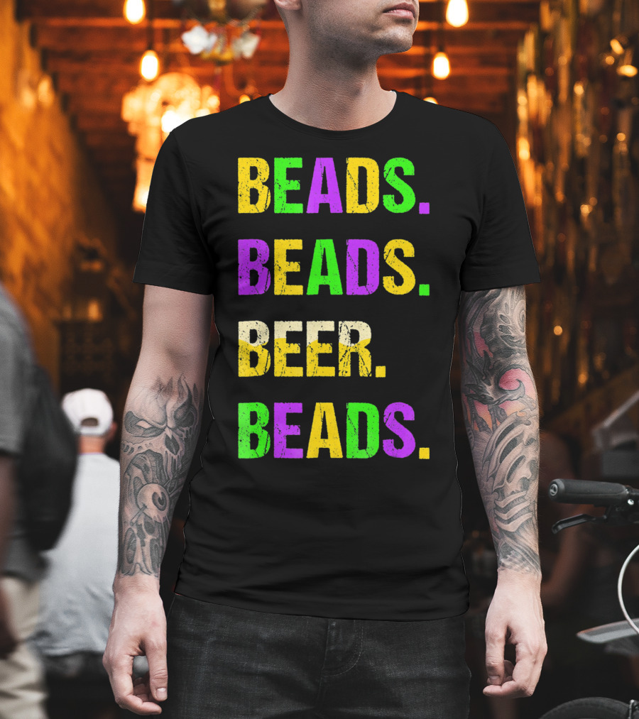 Beads. Beads. Beer. Beads T-Shirt