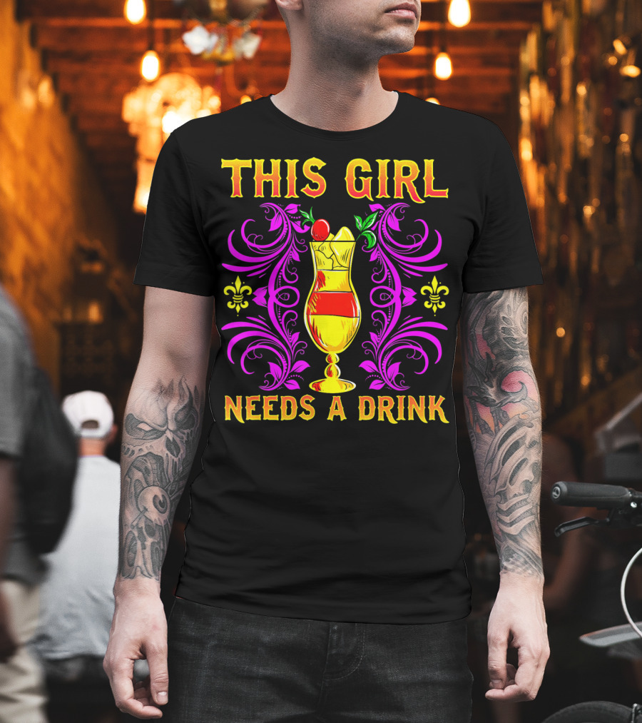 This Girl Needs A Drink Funny Mardi Gras Cocktail Fleur-De-Lis Ornamentation T-Shirt