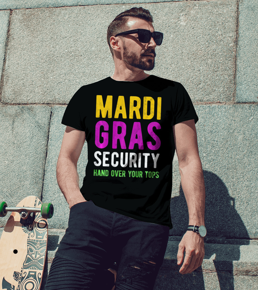 Mardi Gras Security Hand Over Your Tops T-Shirt
