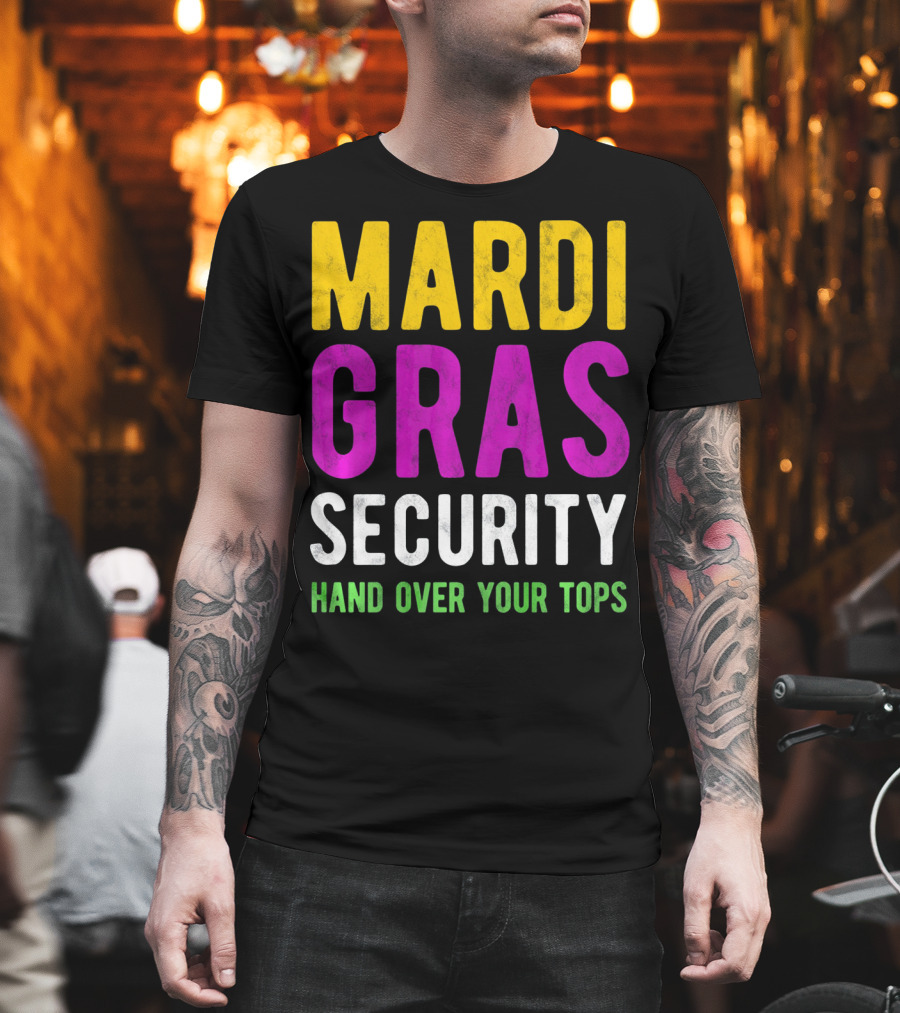 Mardi Gras Security Hand Over Your Tops T-Shirt