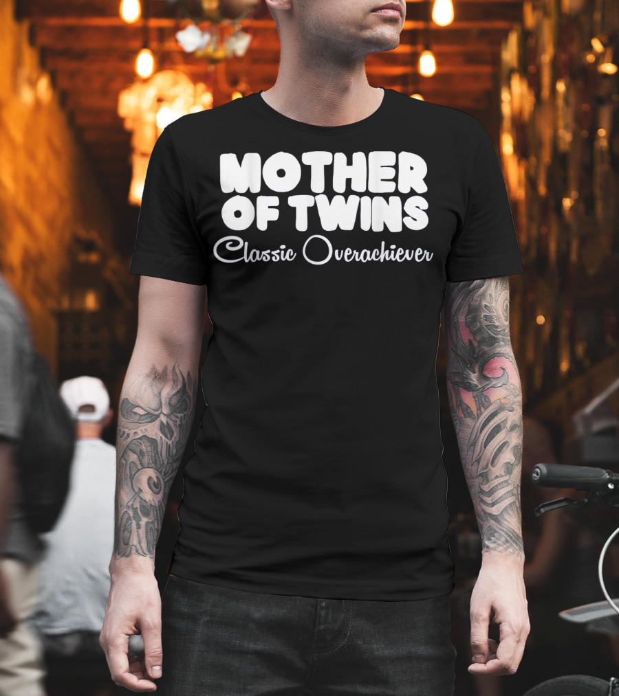 Mother of Twins Classic Overachiever T-Shirt