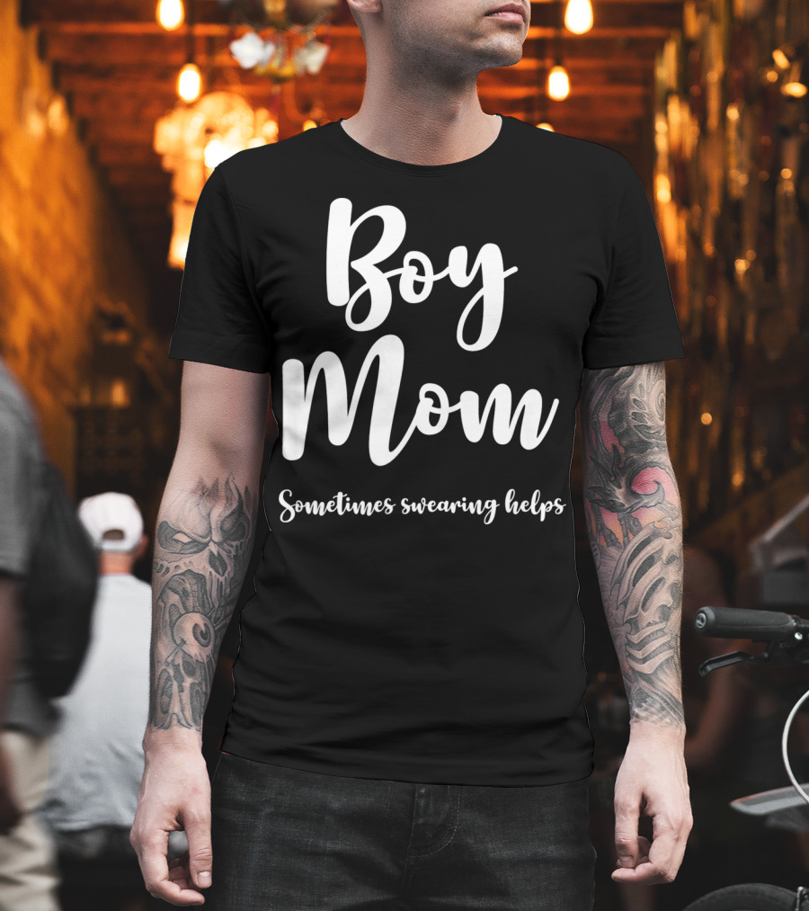 Boy Mom Sometimes Swearing Helps T-Shirt