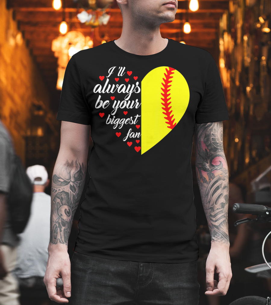 I'll Always Be Your Biggest Fan Heart Softball T-Shirt