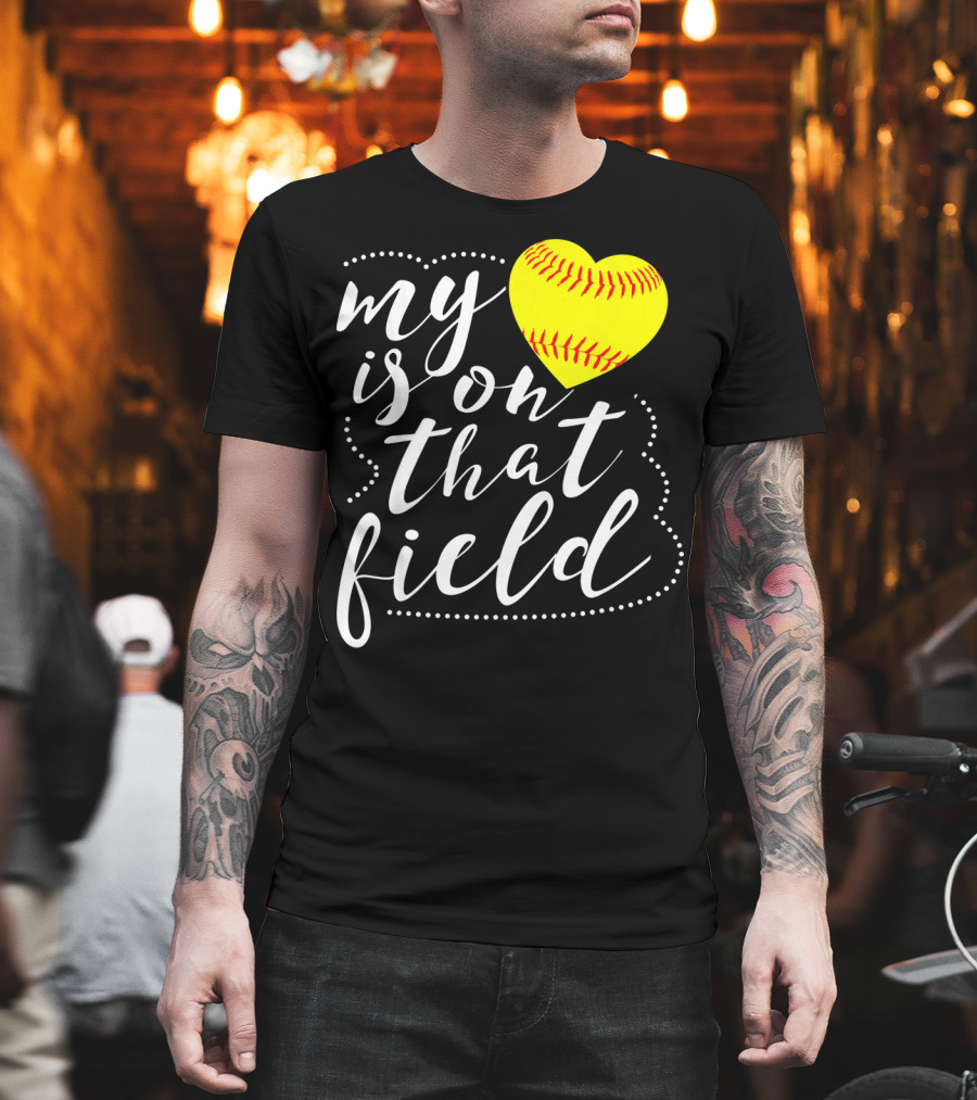 My Heart Is On That Field Softball T-Shirt