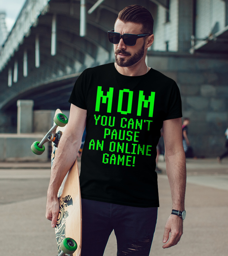 Mom You Can't Pause An Online Game Funny Video Gamer Gaming Player T-Shirt