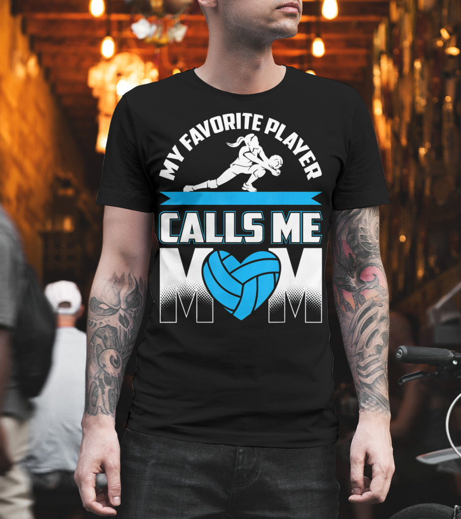 My Favorite Player Calls Me Mom Volleyball Player T-Shirt