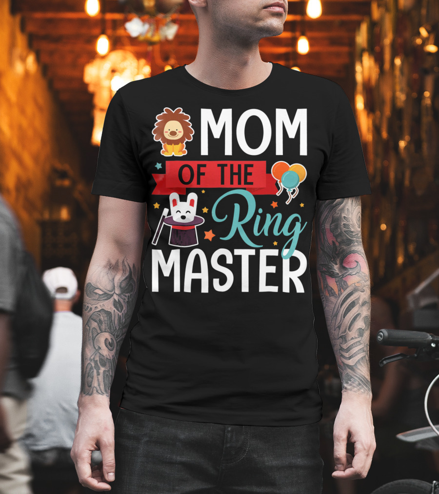 Mom Of The Ringmaster Circus Lion Balloons Bunny With Magic Hat T-Shirt