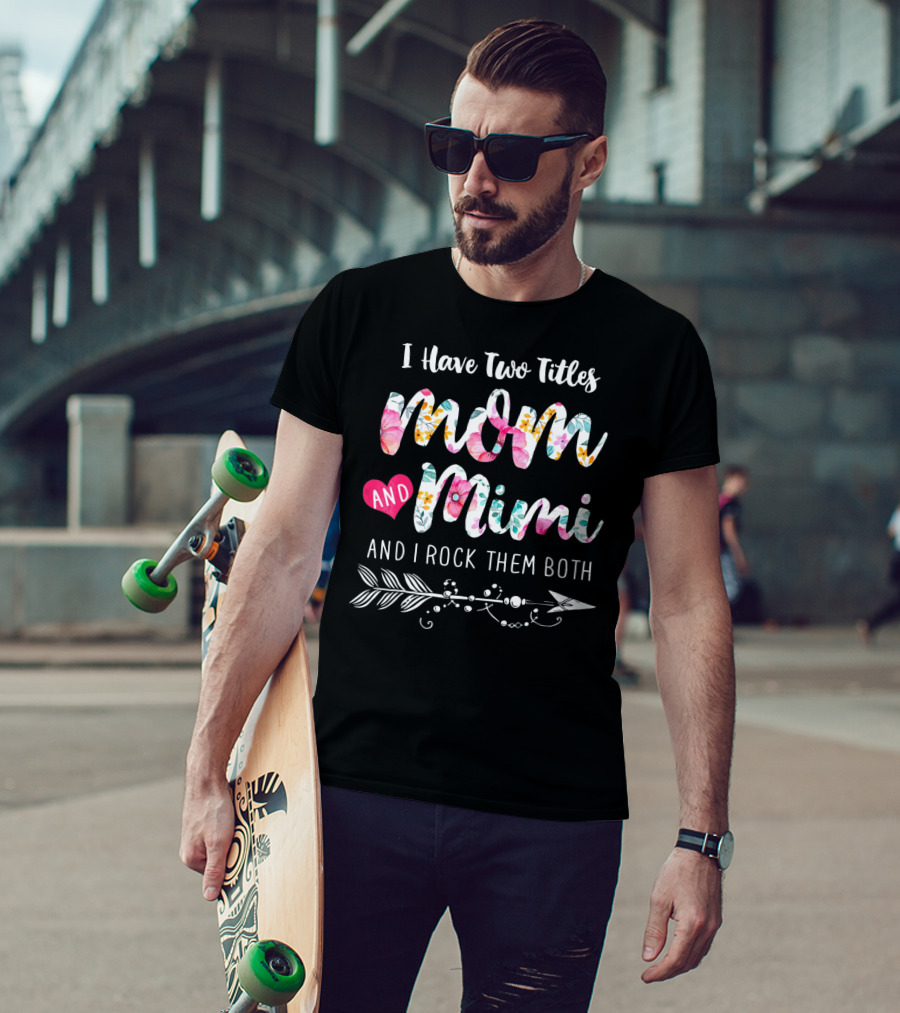 I Have Two Titles Mom And Mimi And I Rock Them Both Floral Arrow T-Shirt
