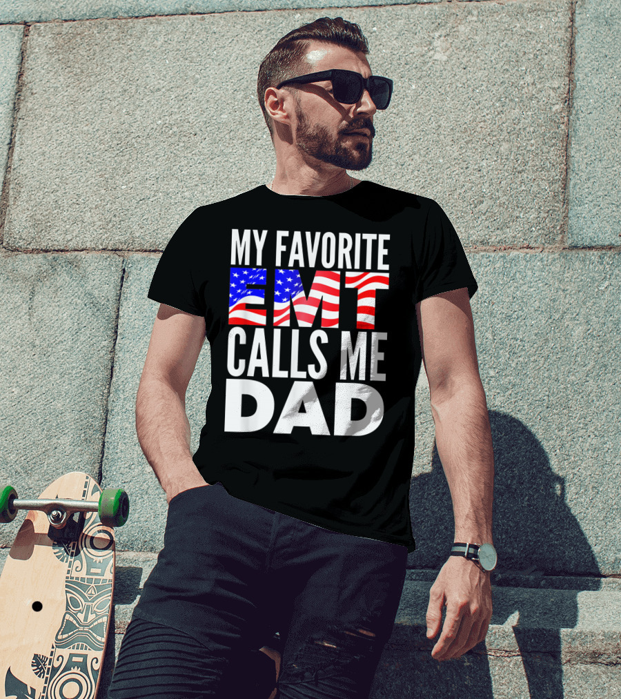 My Favorite EMT Calls Me Dad American Flag T-Shirt