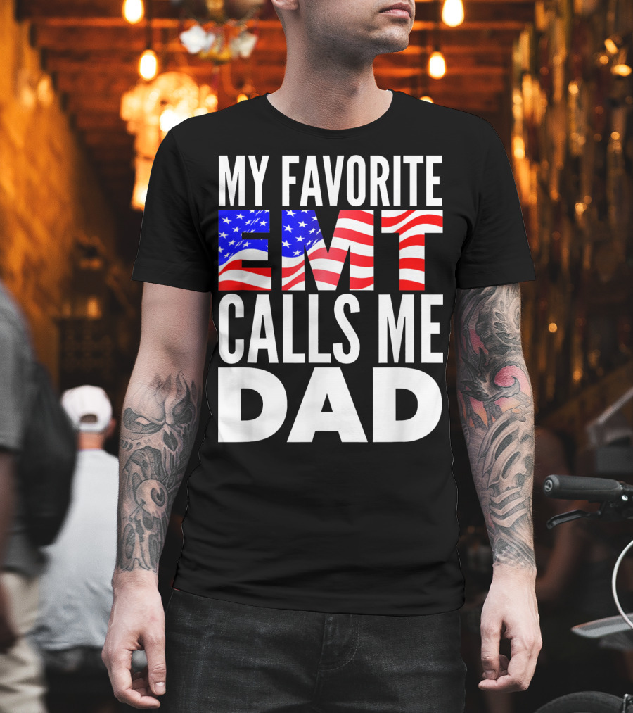 My Favorite EMT Calls Me Dad American Flag T-Shirt