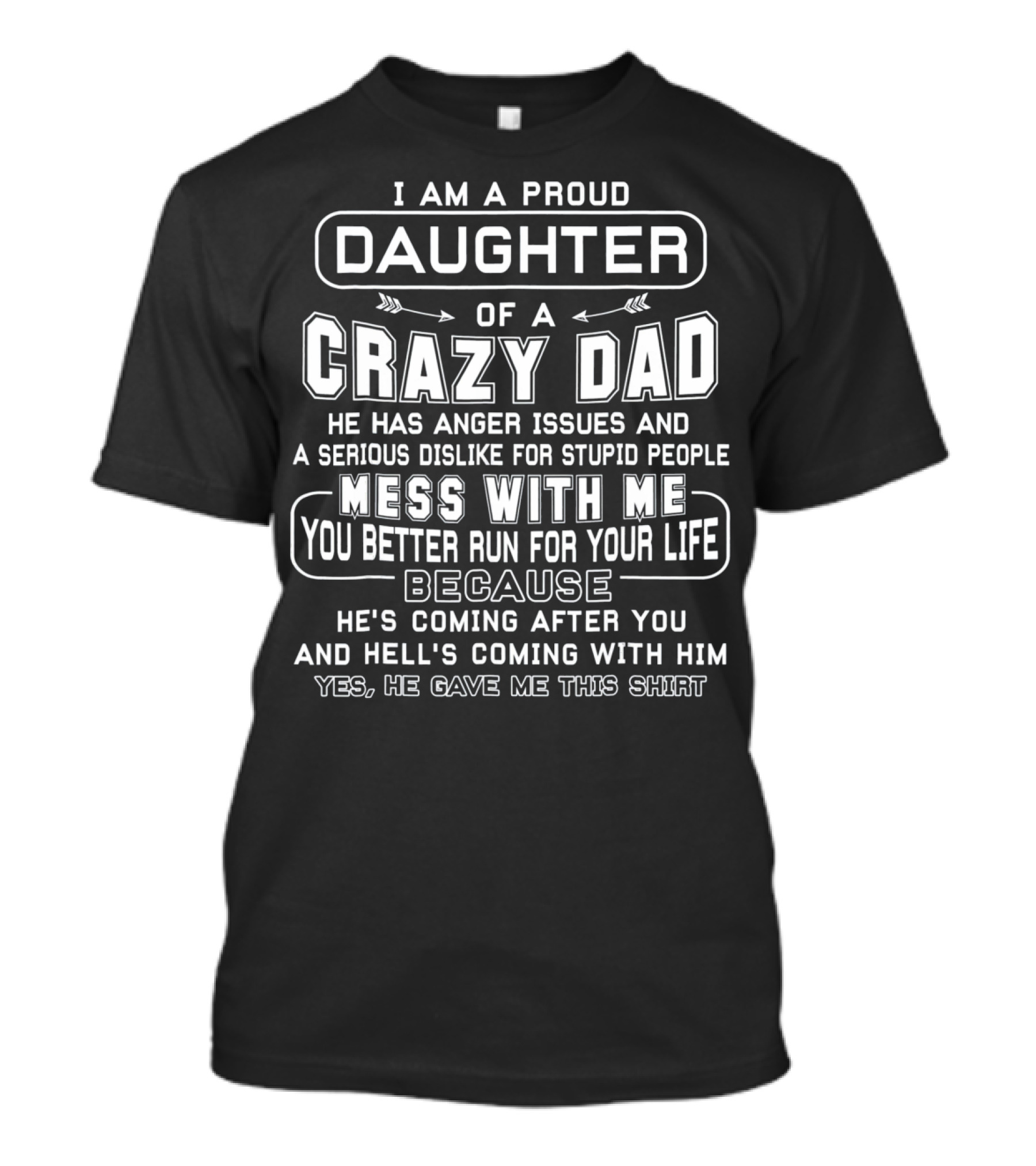 I Am A Proud Daughter Of Crazy Dad Anger Issues Serious Dislike Mess With Me Better Run Coming After You Hell's Coming With Him T-Shirt