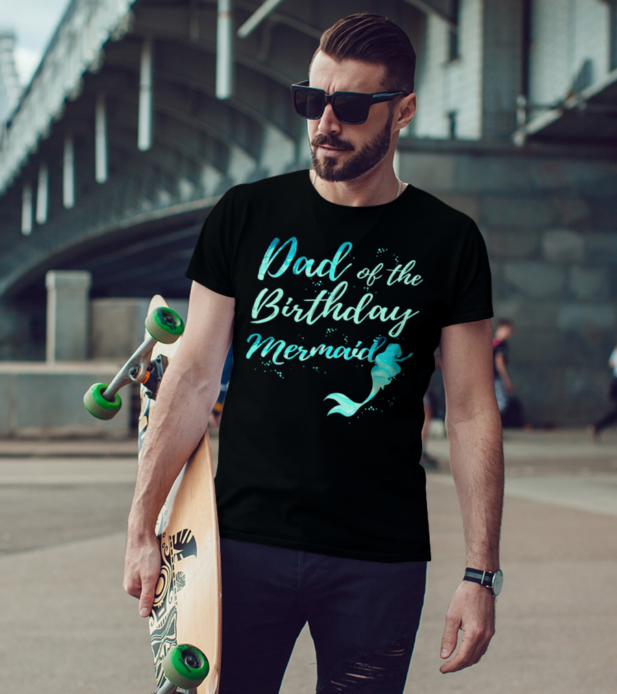 Dad Of The Birthday Mermaid Ocean T-Shirt
