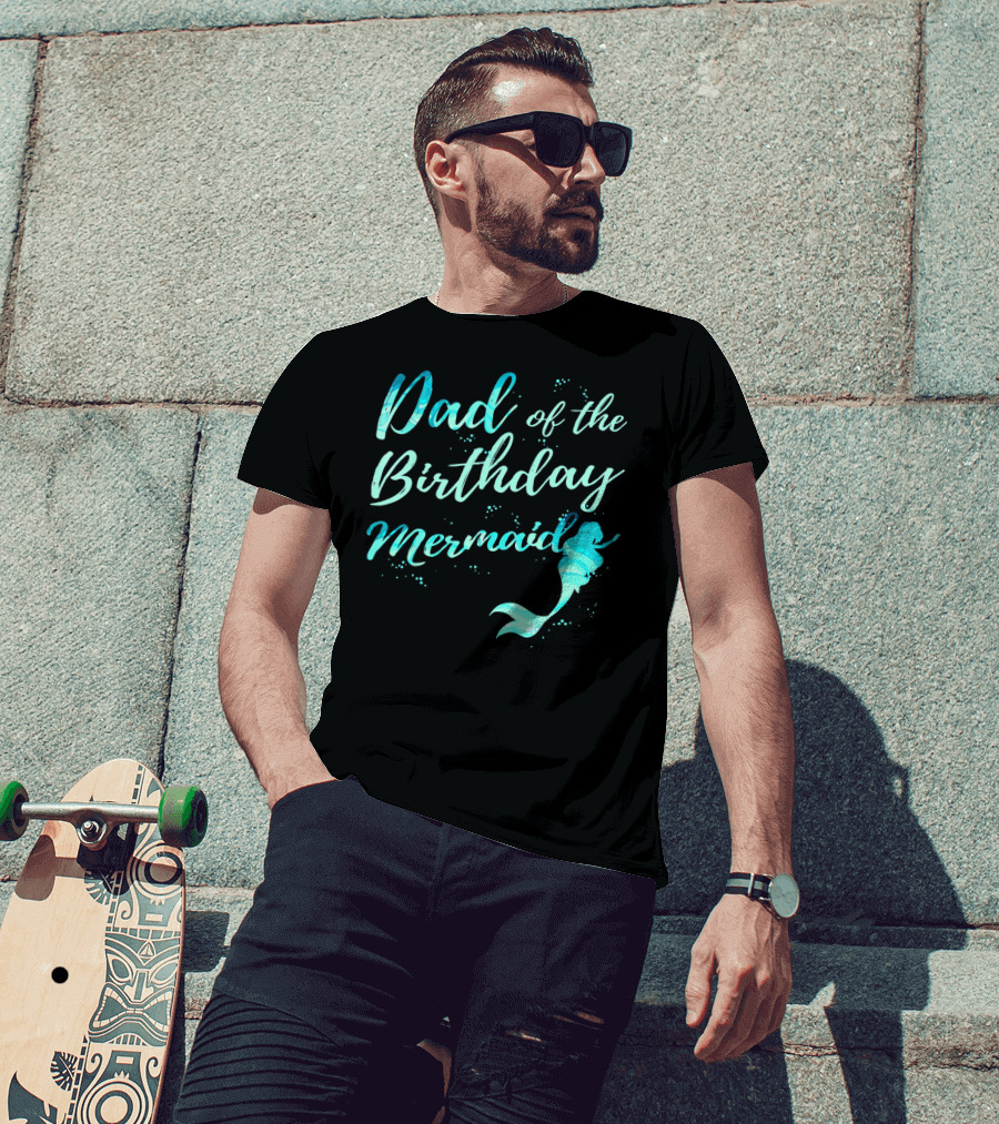 Dad Of The Birthday Mermaid Ocean T-Shirt