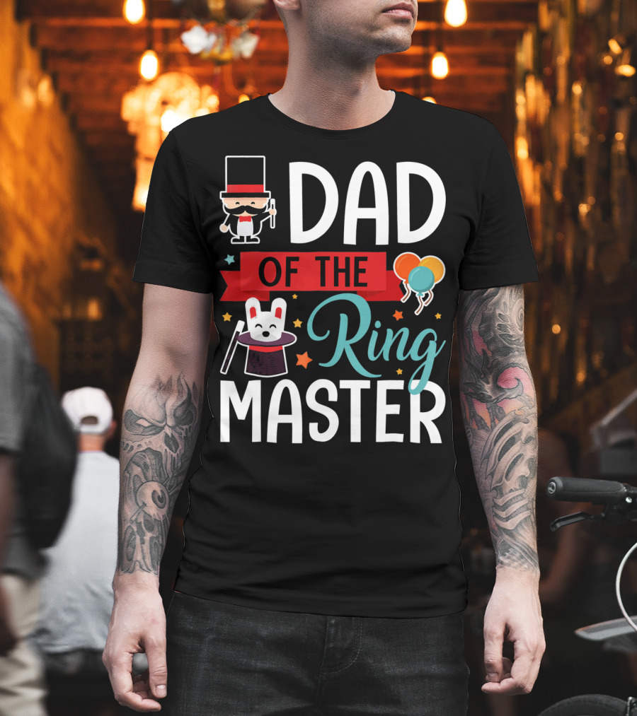 Dad Of The Ringmaster Circus Magic Hat Balloons T-Shirt