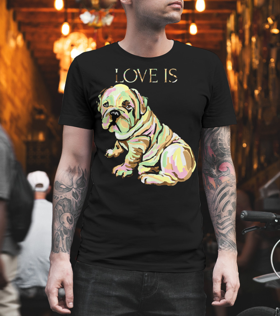 Love Is English Bulldog Dog T-Shirt