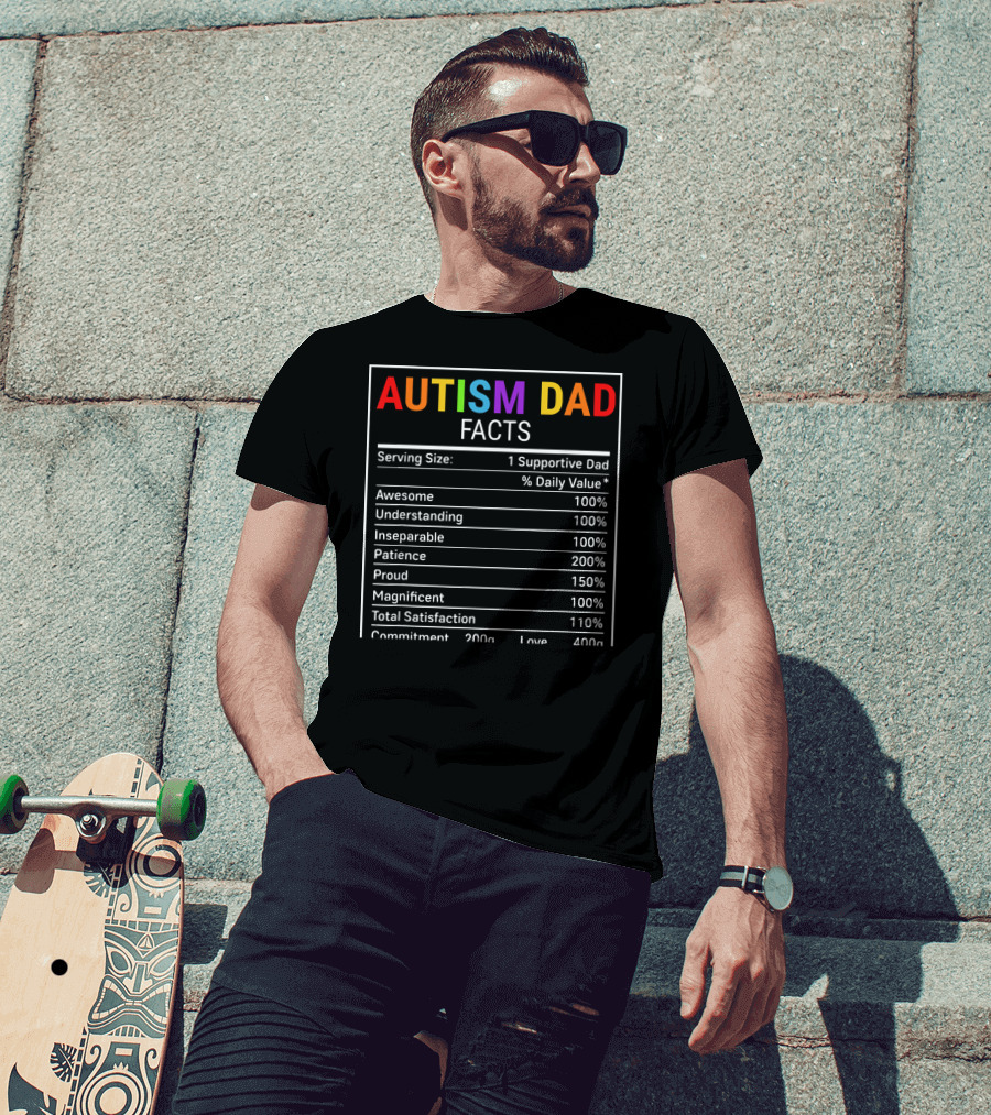 Autism Dad Facts Serving Size 1 Supportive Dad Awesome Understanding Inseparable Patience Proud Magnificent Total Satisfaction Commitment Love T-Shirt