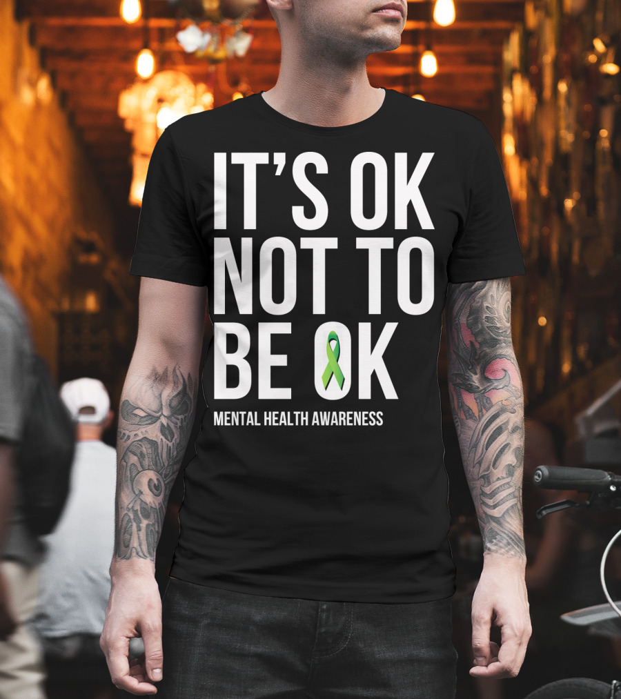 It's OK Not To Be OK Mental Health Awareness Green T-Shirt