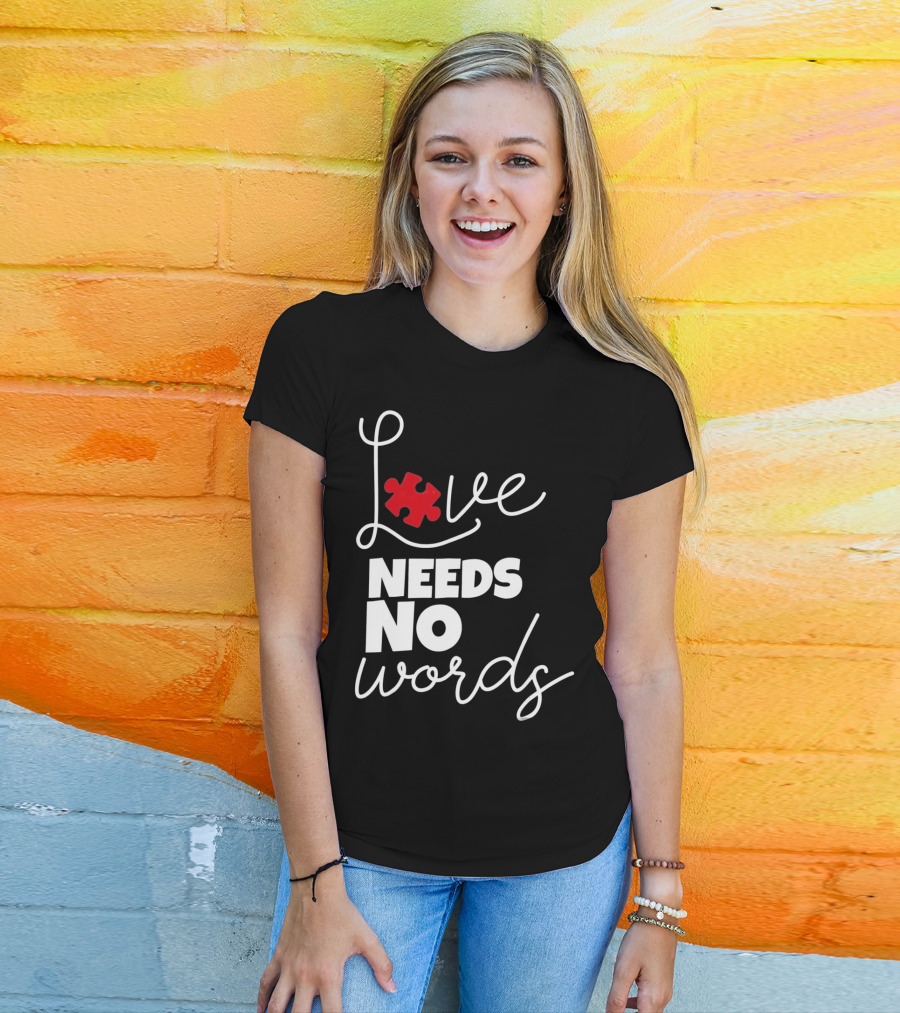 Love Needs No Words Autism Puzzle Piece T-Shirt
