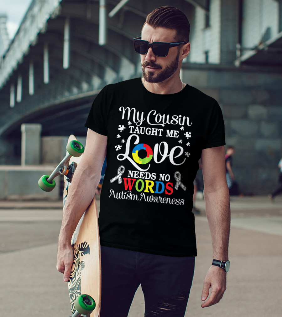 My Cousin Taught Me Love Needs No Words Autism Awareness T-Shirt