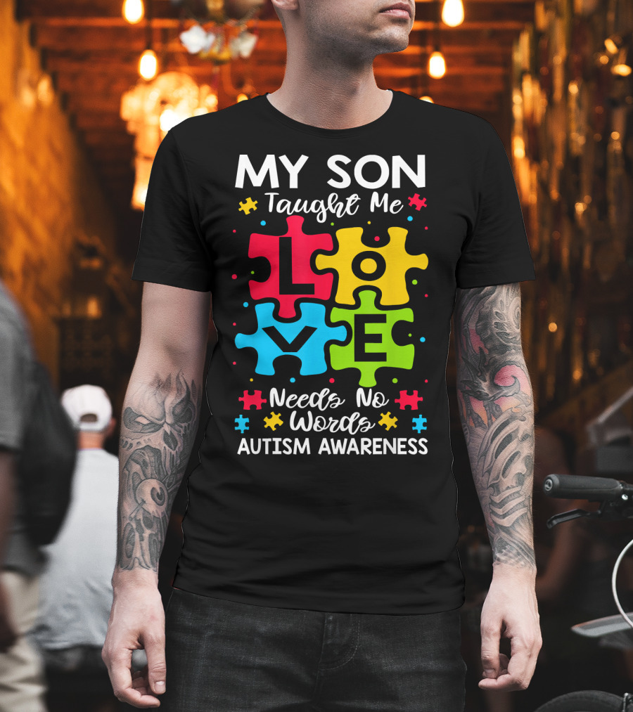 My Son Taught Me Love Needs No Words Autism Awareness Puzzle Hearts T-Shirt