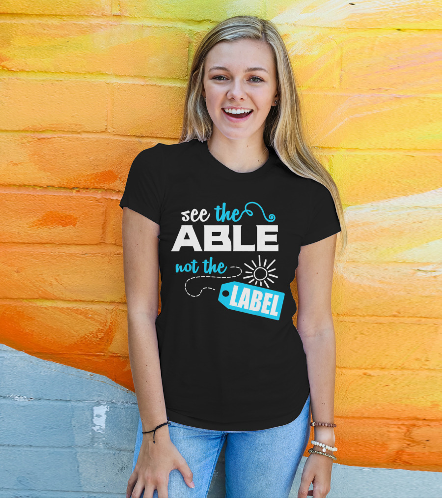 See The Able Not The Label Autism Awareness T-Shirt