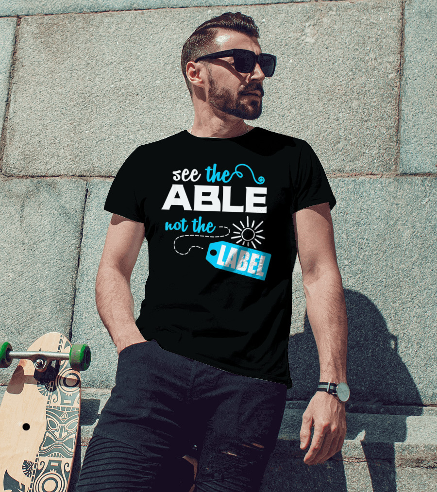 See The Able Not The Label Autism Awareness T-Shirt