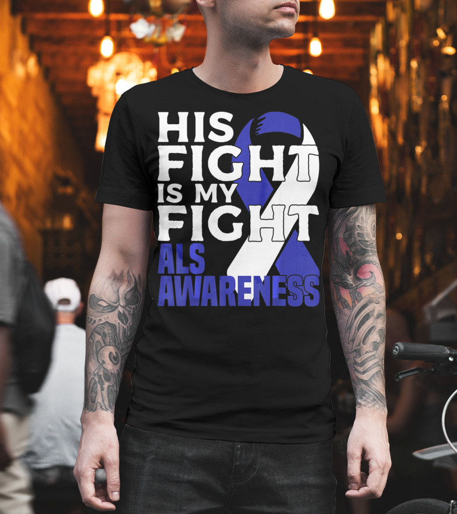 His Fight Is My Fight ALS Awareness Blue T-Shirt