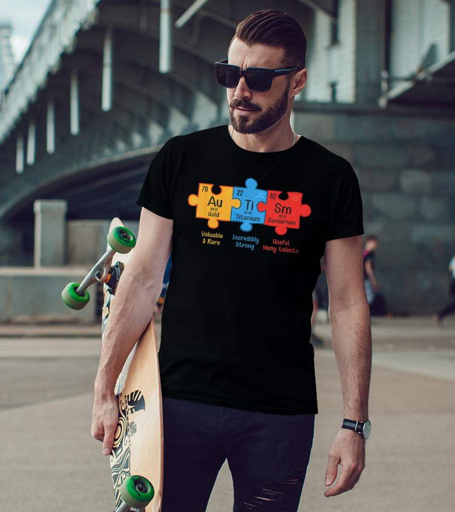 Au Ti Sm Autism Awareness Chemistry Teacher Valuable Rare Incredibly Strong Useful Many Talents T-Shirt