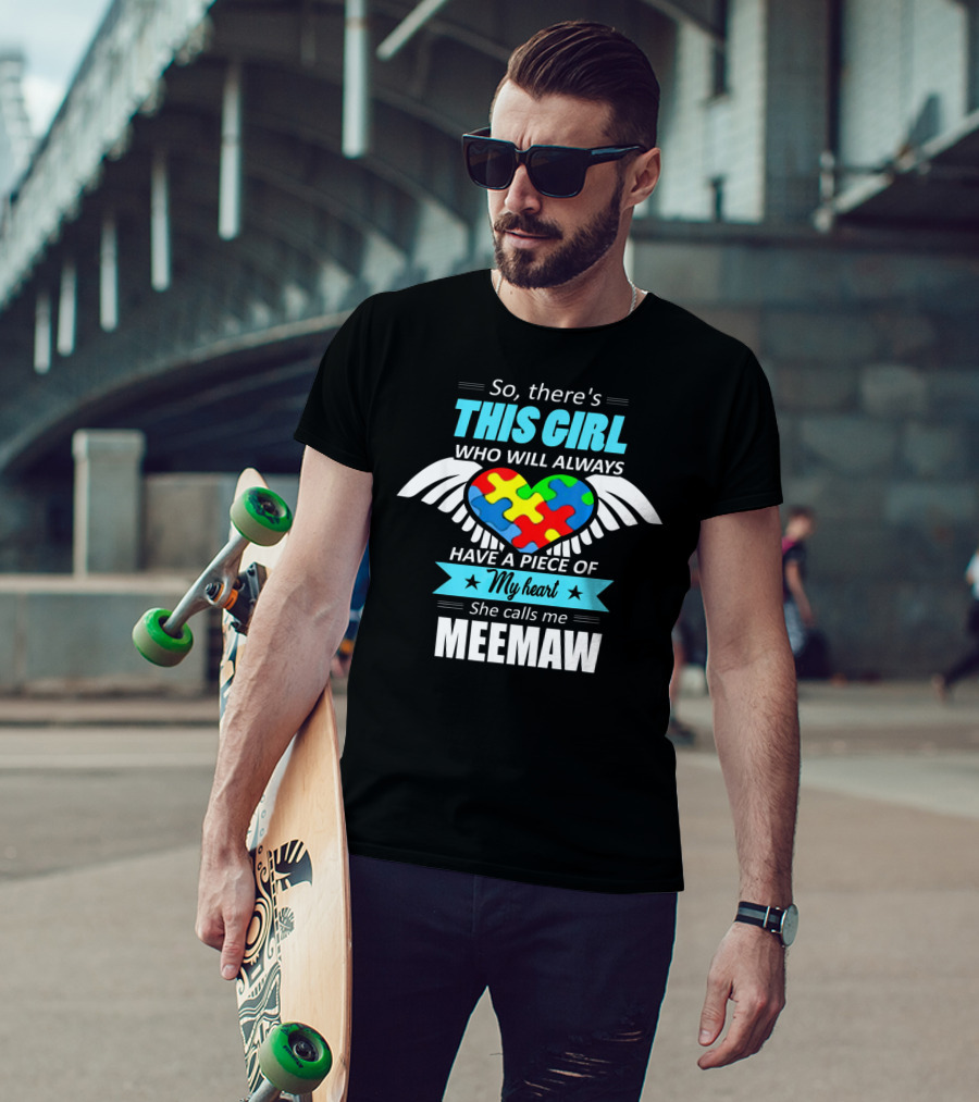 So There's This Girl Who Will Always Have A Piece Of My Heart She Calls Me Meemaw Autism Awareness T-Shirt