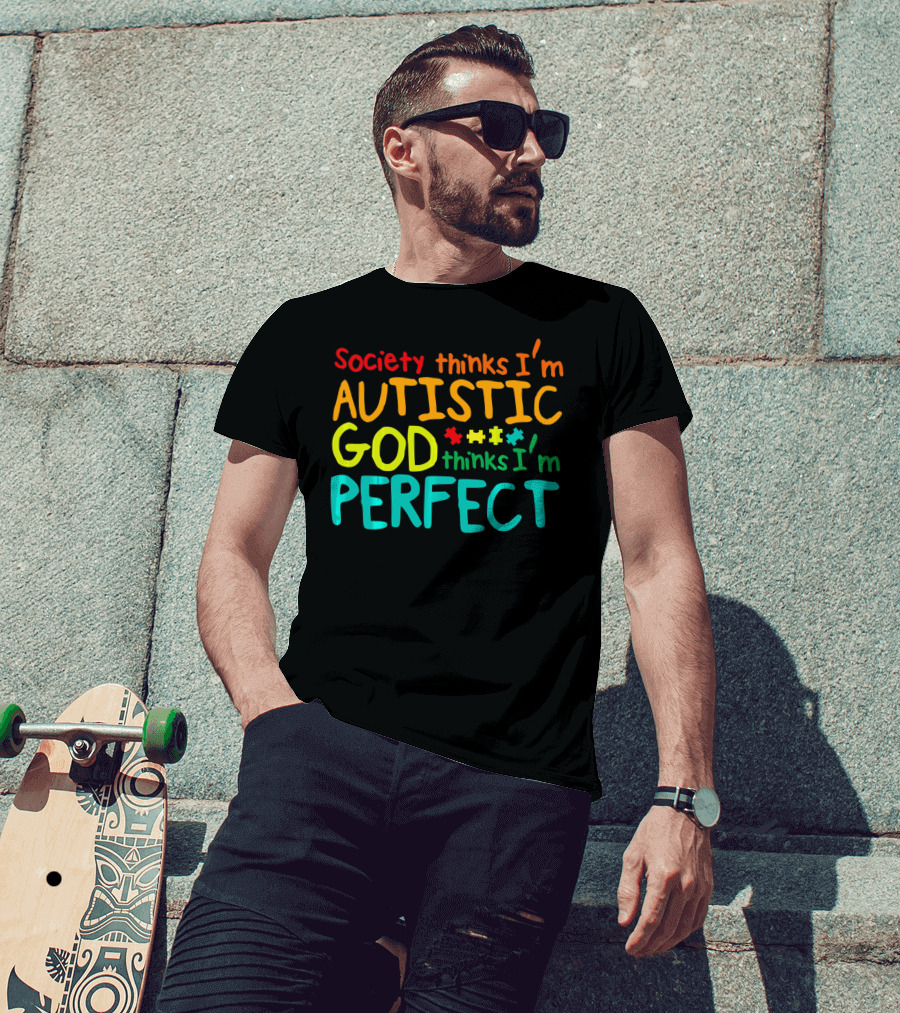 Society Thinks I'm Autistic God Thinks I'm Perfect Autism Awareness Toddler T-Shirt