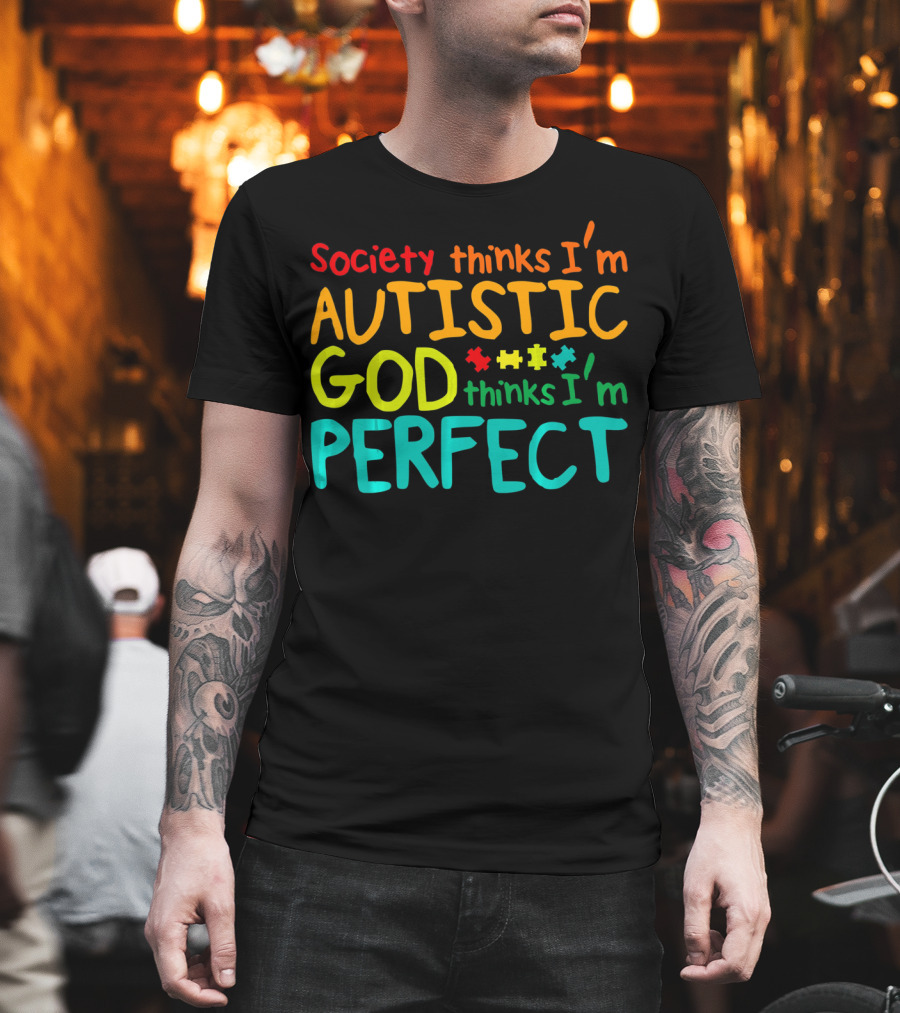 Society Thinks I'm Autistic God Thinks I'm Perfect Autism Awareness Toddler T-Shirt