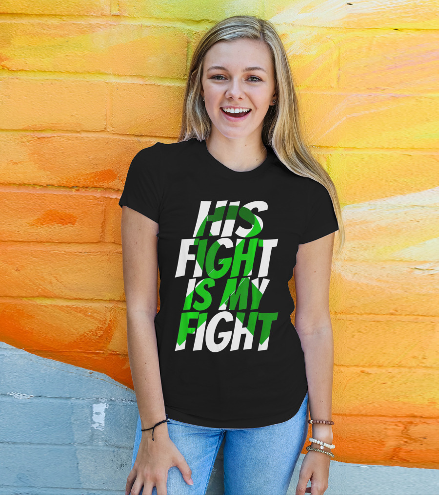 His Fight Is My Fight Green Ribbon Kidney Disease Awareness T-Shirt