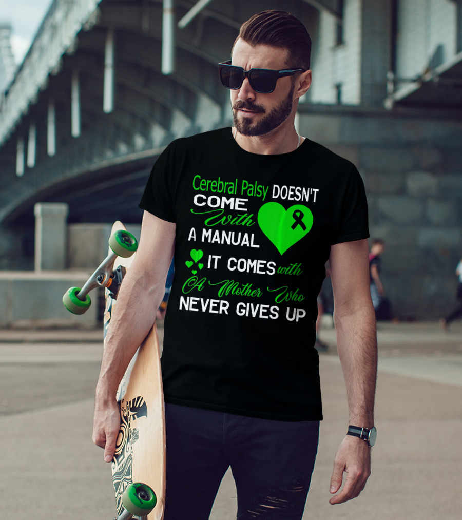 Cerebral Palsy Doesn't Come With A Manual It Comes With A Mother Who Never Gives Up T-Shirt
