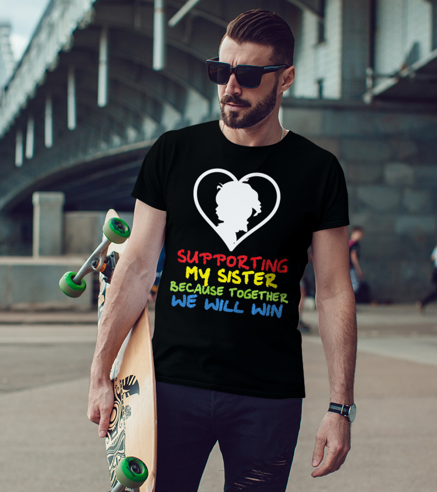 Supporting My Sister Because Together We Will Win Autism Awareness T-Shirt