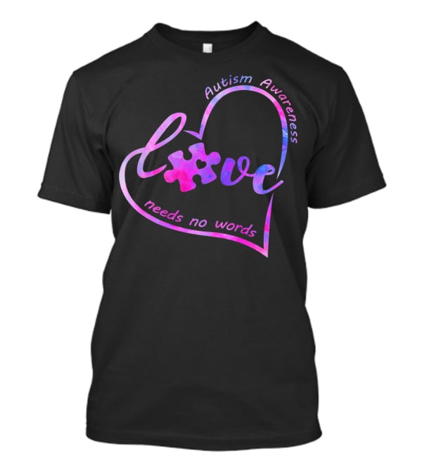 Autism Awareness Heart Love Needs No Words Puzzle Piece T-Shirt