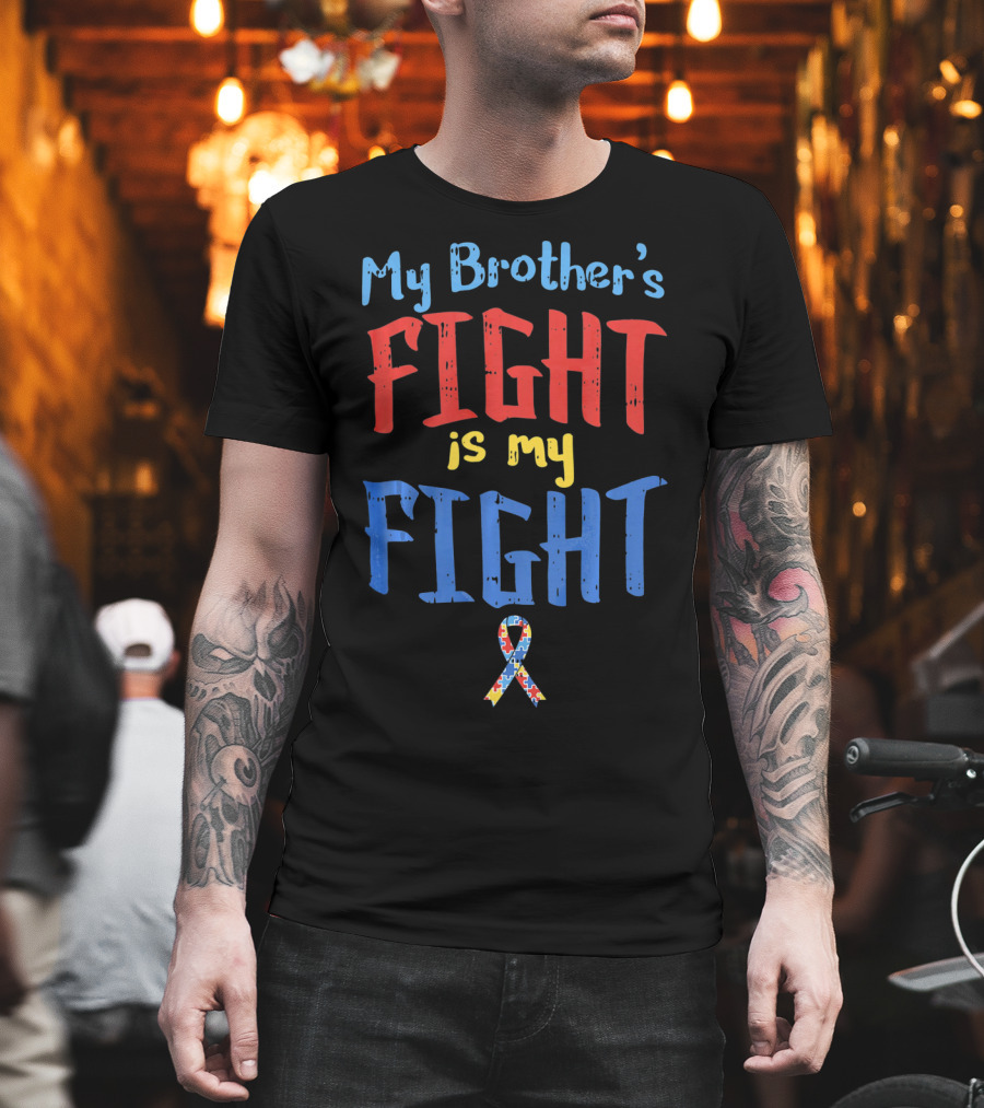 My Brother's Fight Is My Fight Autism Awareness T-Shirt